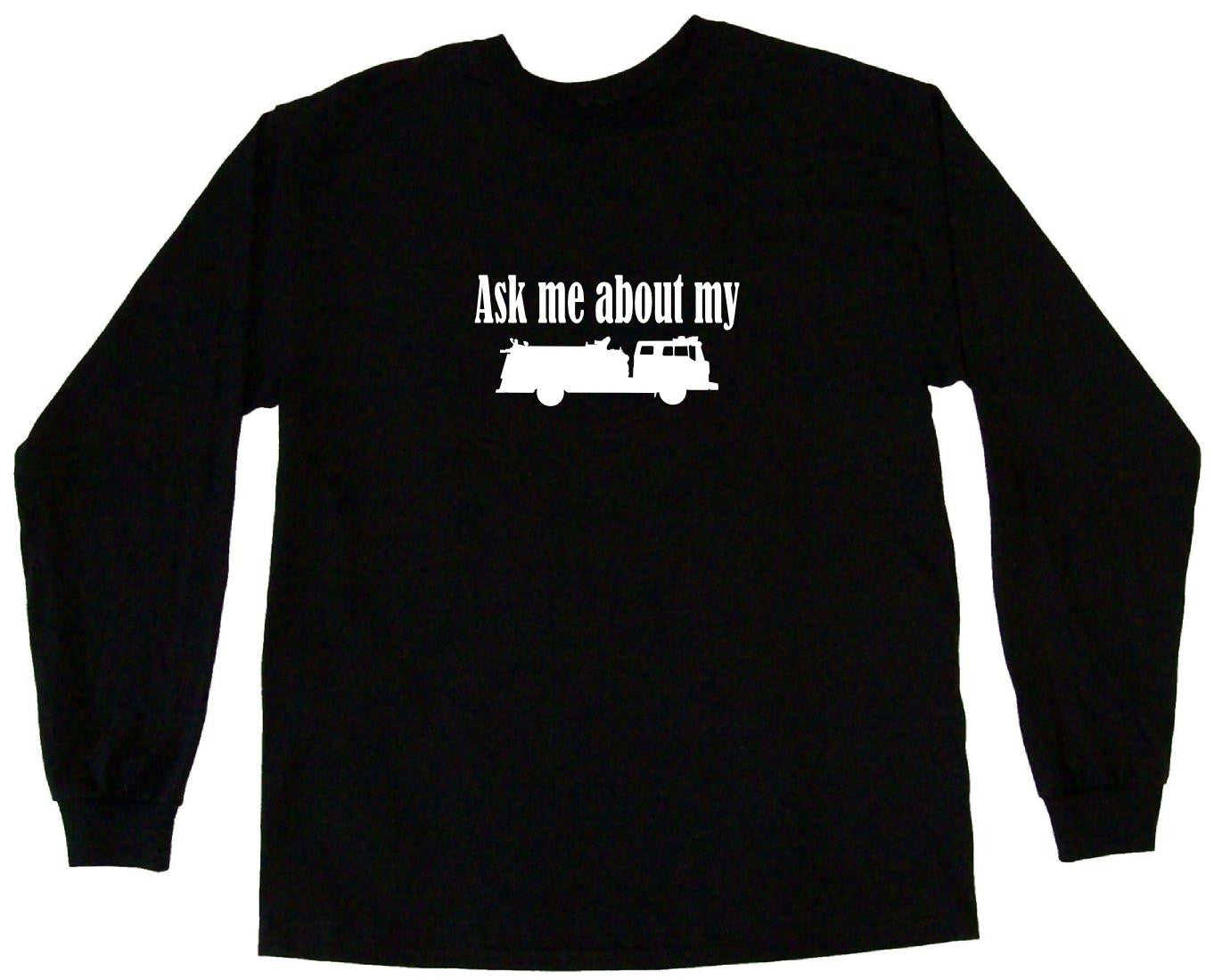 Ask Me About My Fire Truck Silhouette Tee Shirt or Hoodie Sweatshirt