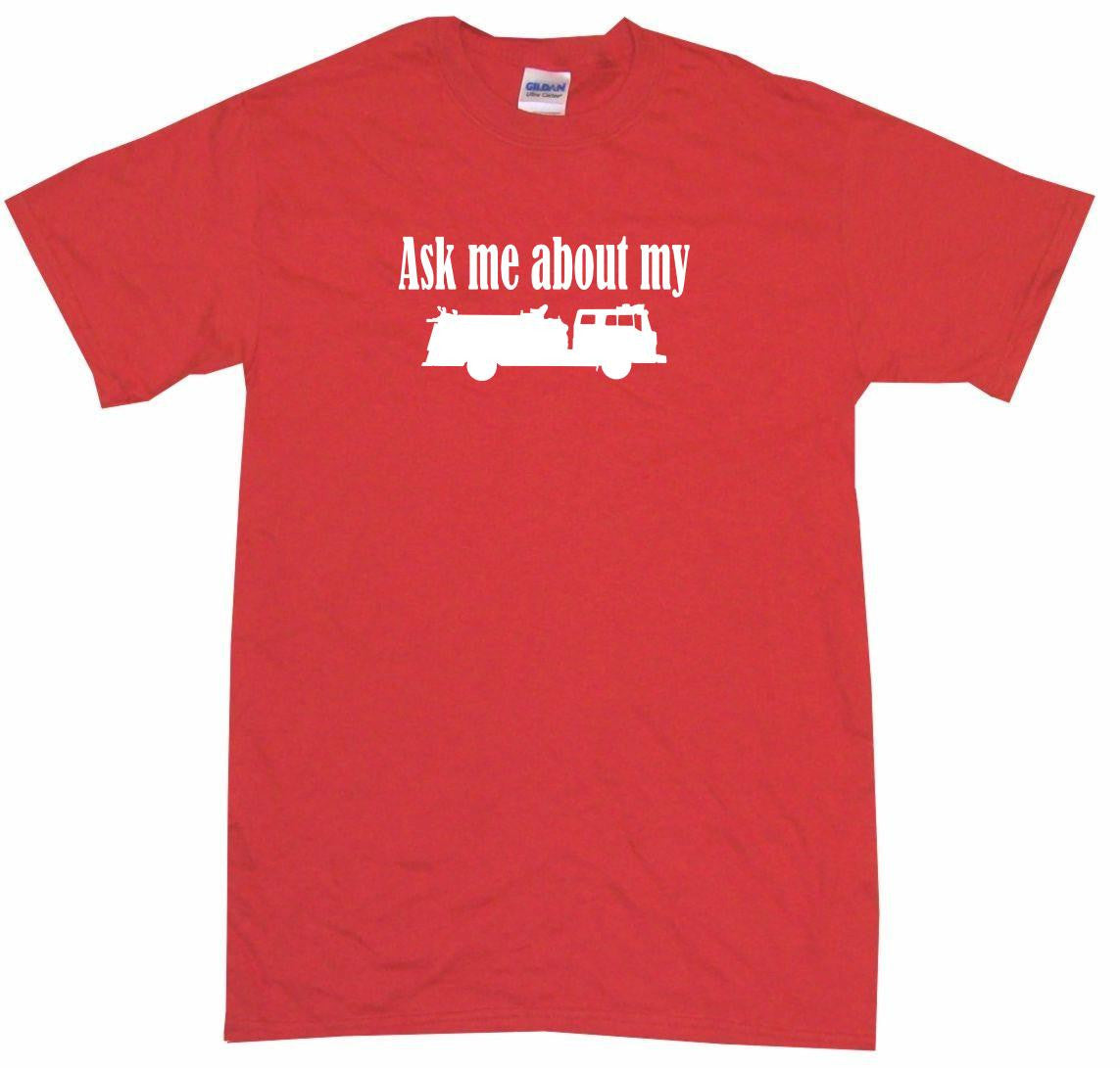 Ask Me About My Fire Truck Silhouette Tee Shirt or Hoodie Sweatshirt