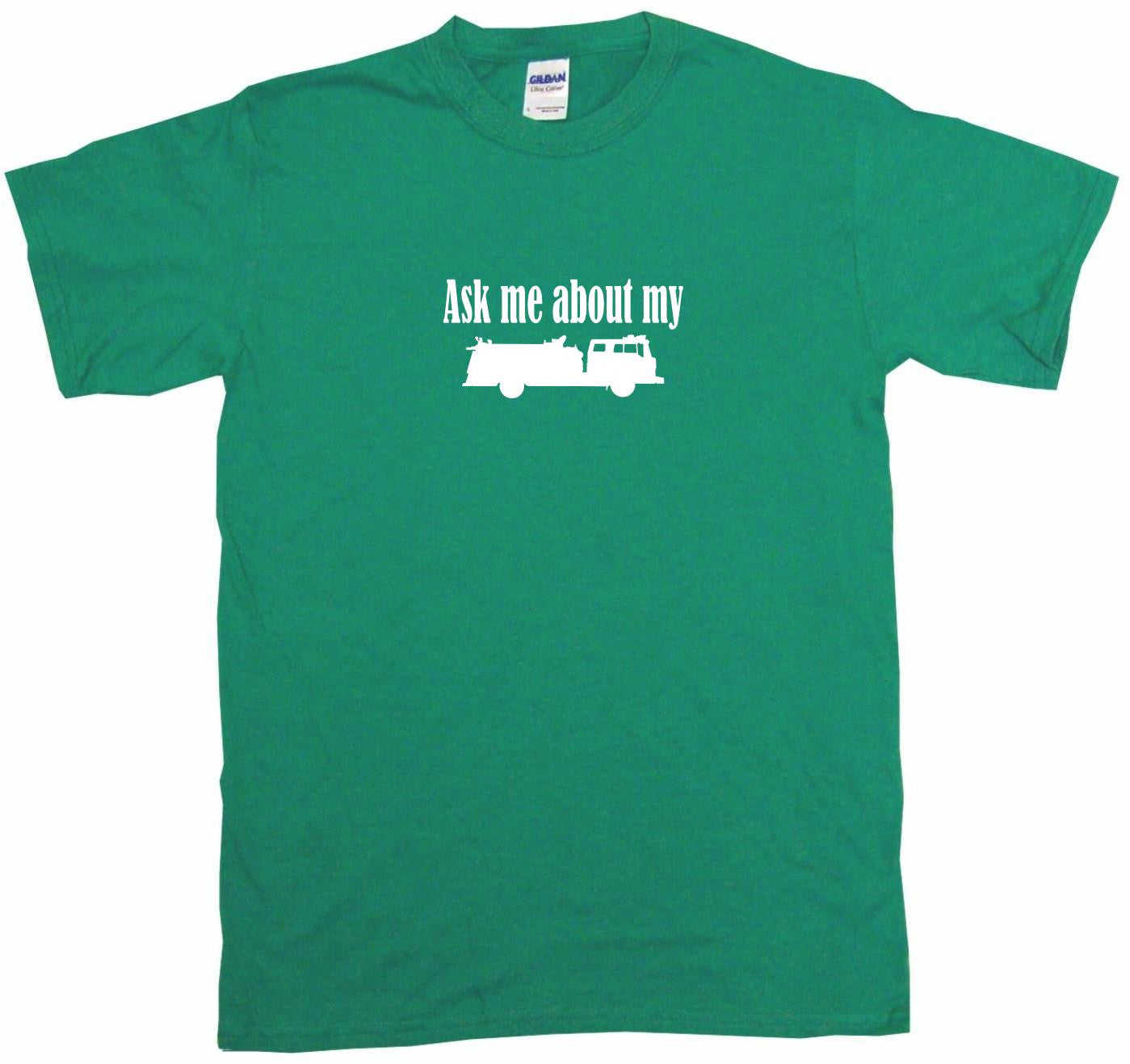 Ask Me About My Fire Truck Silhouette Tee Shirt or Hoodie Sweatshirt