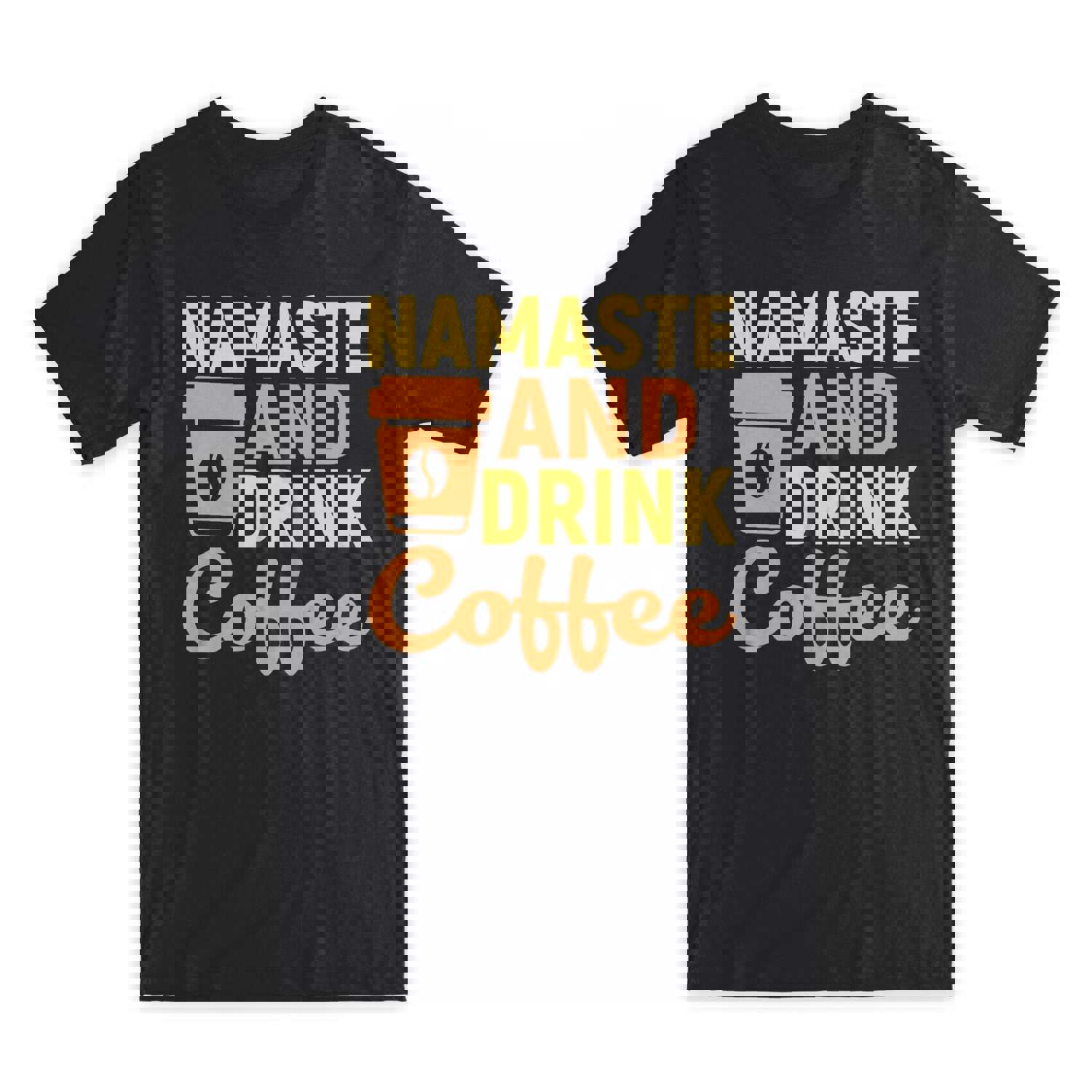 Namaste and Drink Coffee T-Shirt - 100% Cotton Premium Tee