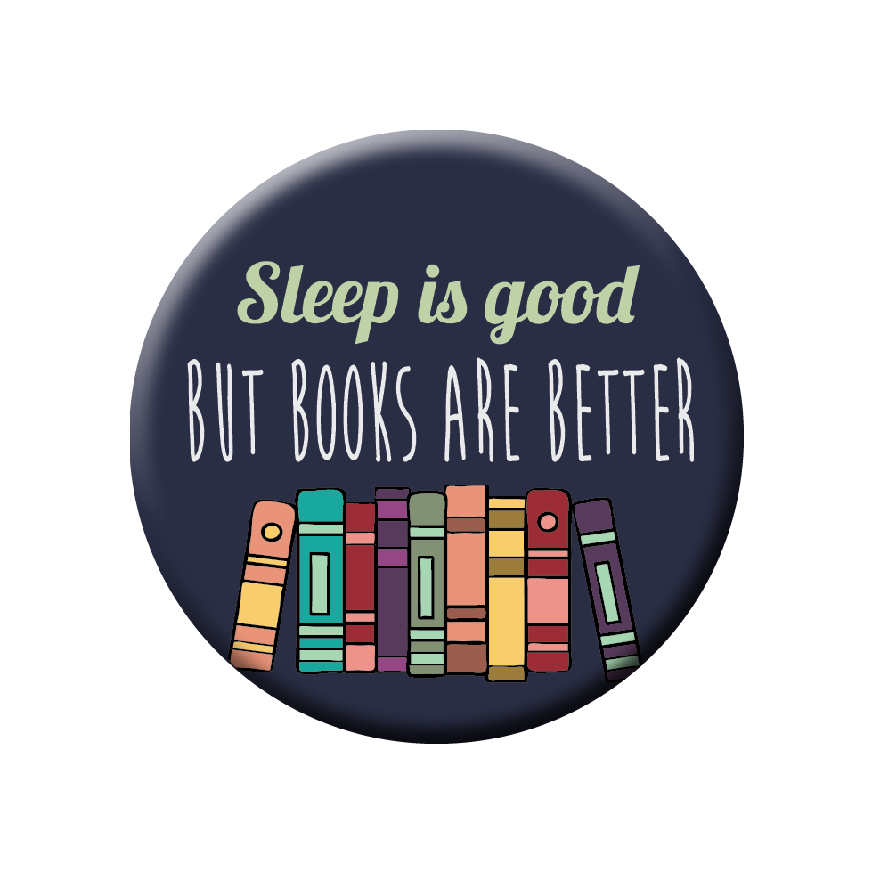Books Over Sleep Button or Magnet - Perfect Gift for Book Lovers