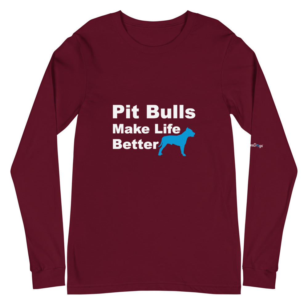Pit Bulls Make Life Better Long Sleeve Tee - Unisex Soft Cotton Shirt