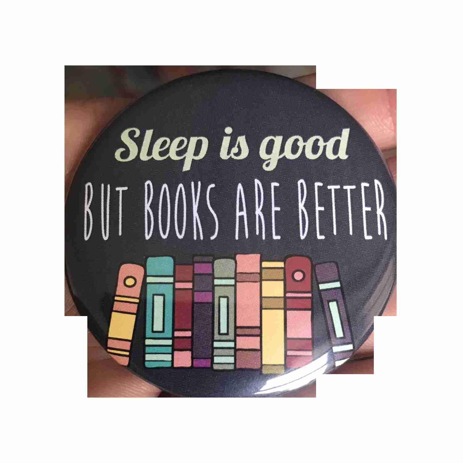 Books Over Sleep Button or Magnet - Perfect Gift for Book Lovers