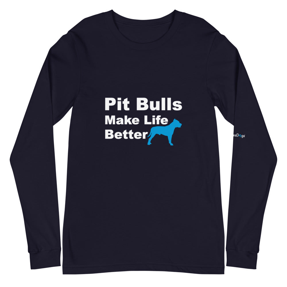 Pit Bulls Make Life Better Long Sleeve Tee - Unisex Soft Cotton Shirt