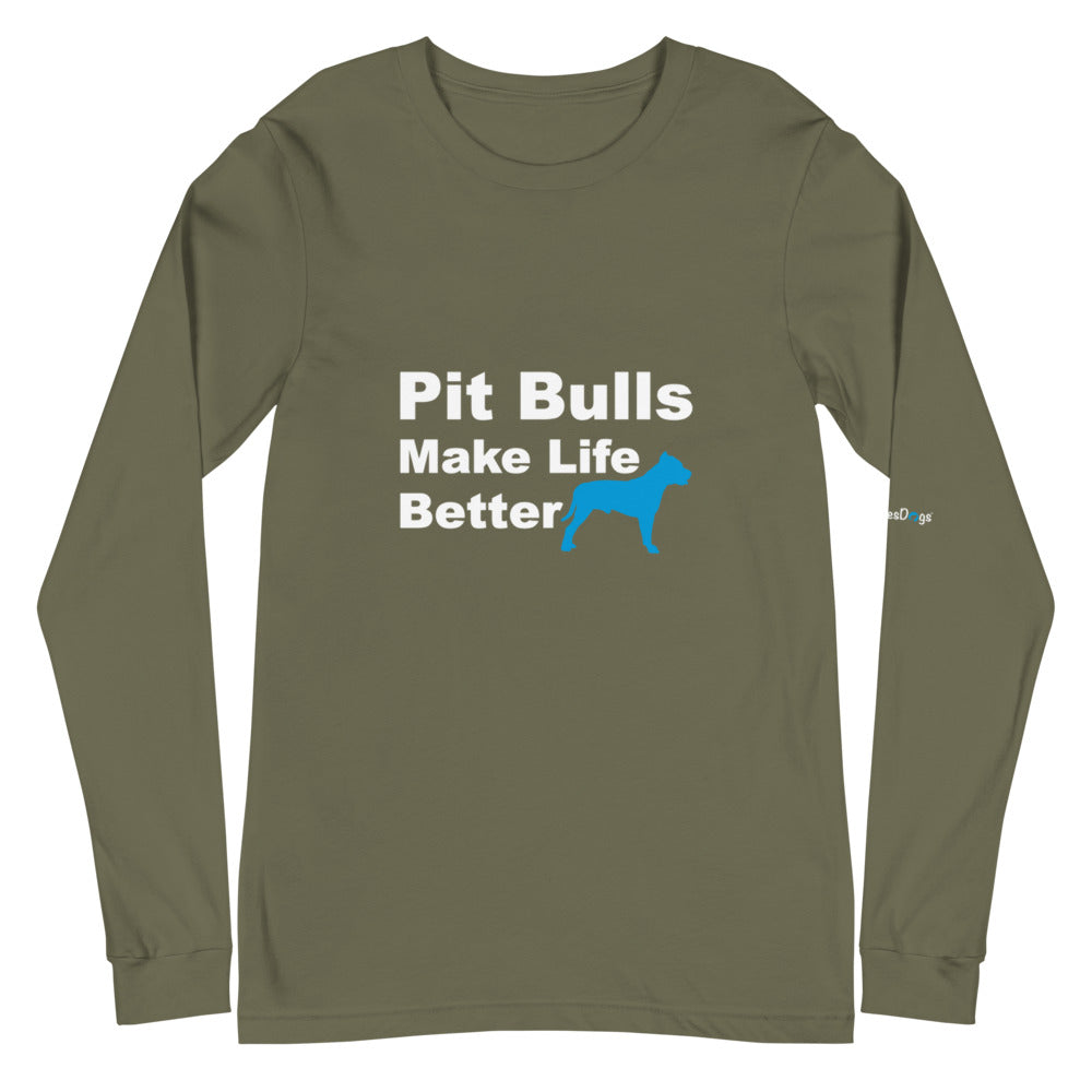 Pit Bulls Make Life Better Long Sleeve Tee - Unisex Soft Cotton Shirt