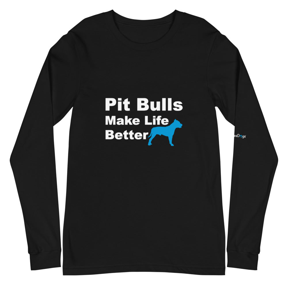 Pit Bulls Make Life Better Long Sleeve Tee - Unisex Soft Cotton Shirt