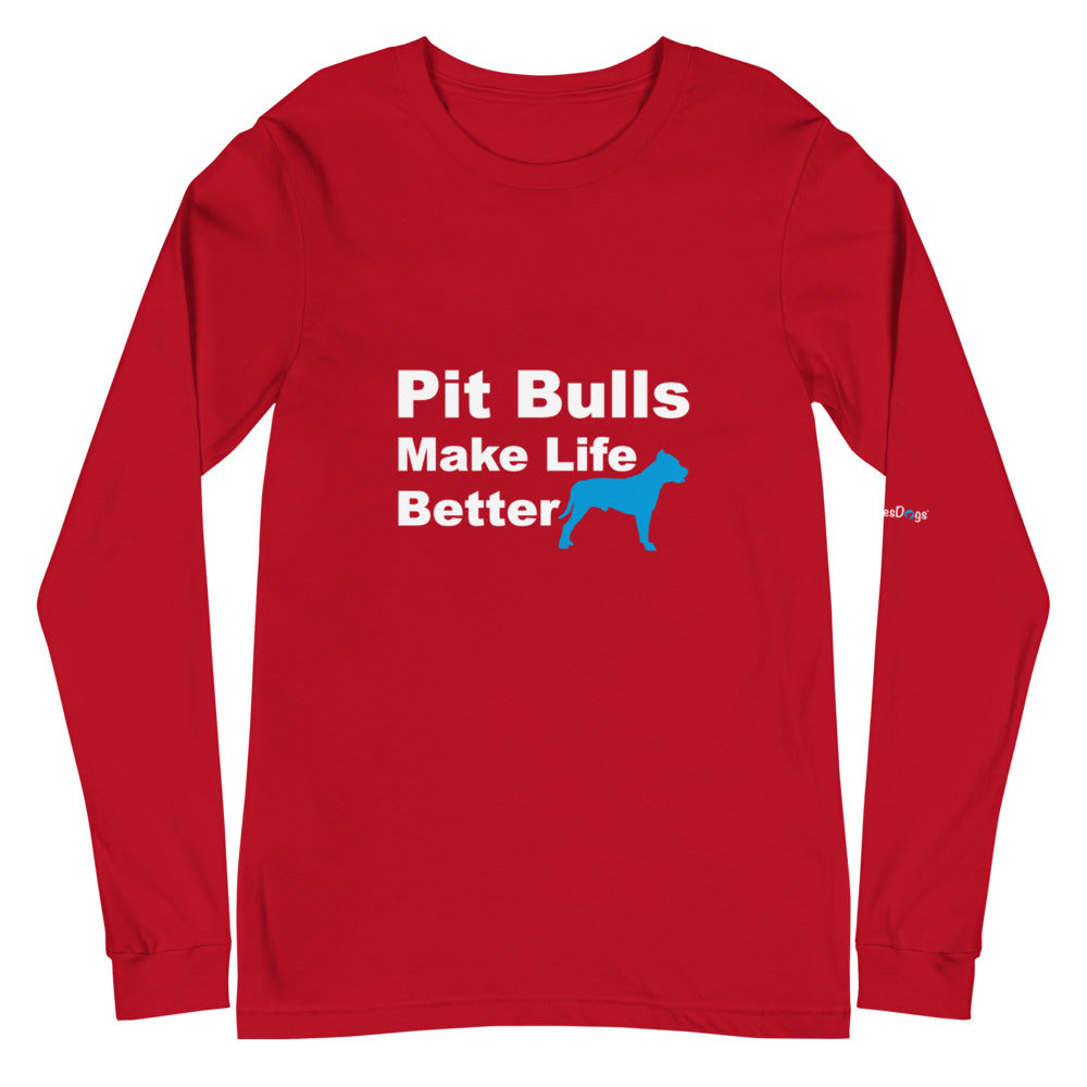 Pit Bulls Make Life Better Long Sleeve Tee - Unisex Soft Cotton Shirt