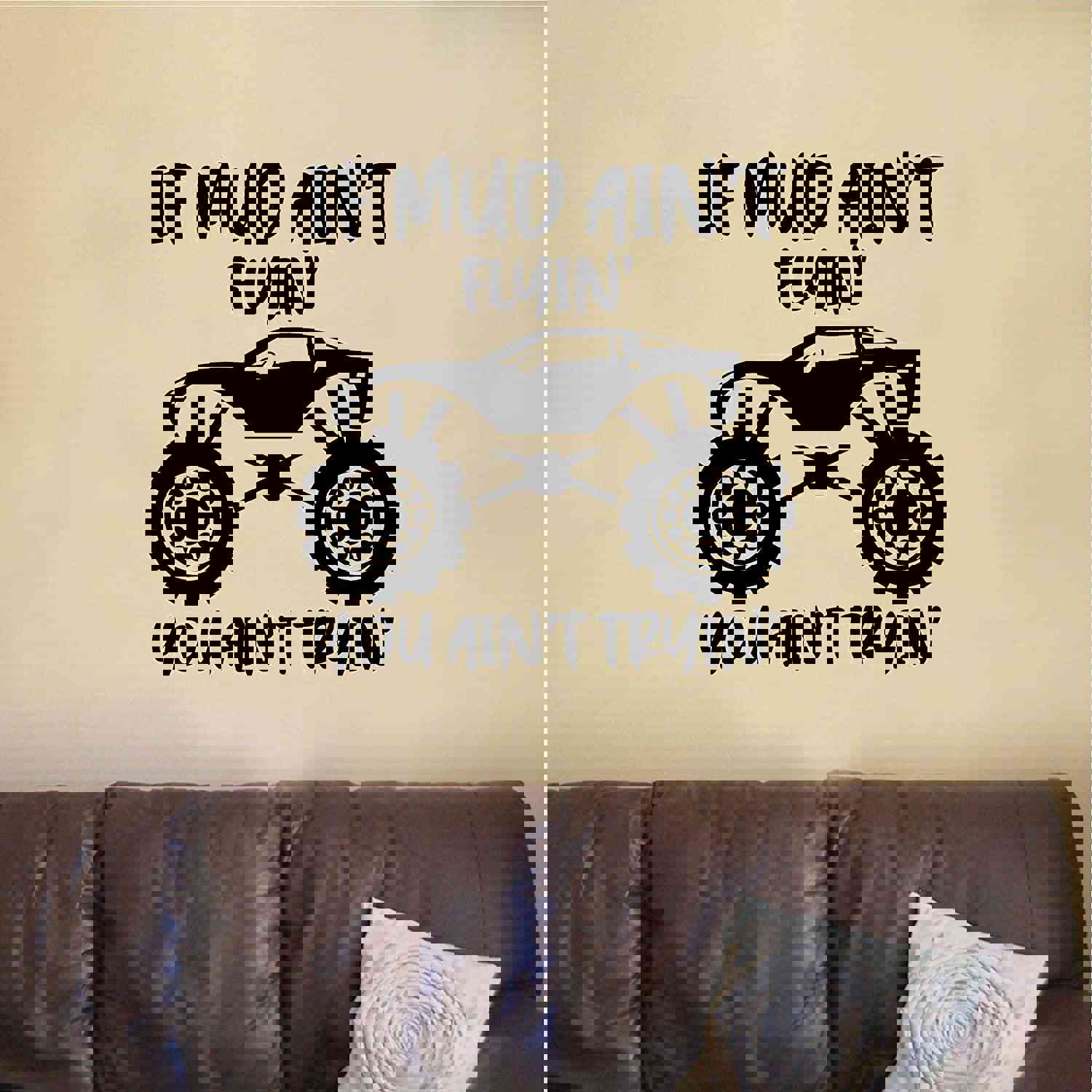 Trucks Vinyl Wall Sticker Wall Decal - If Mud Aint Flyin You Aint Tryin Monster Truck
