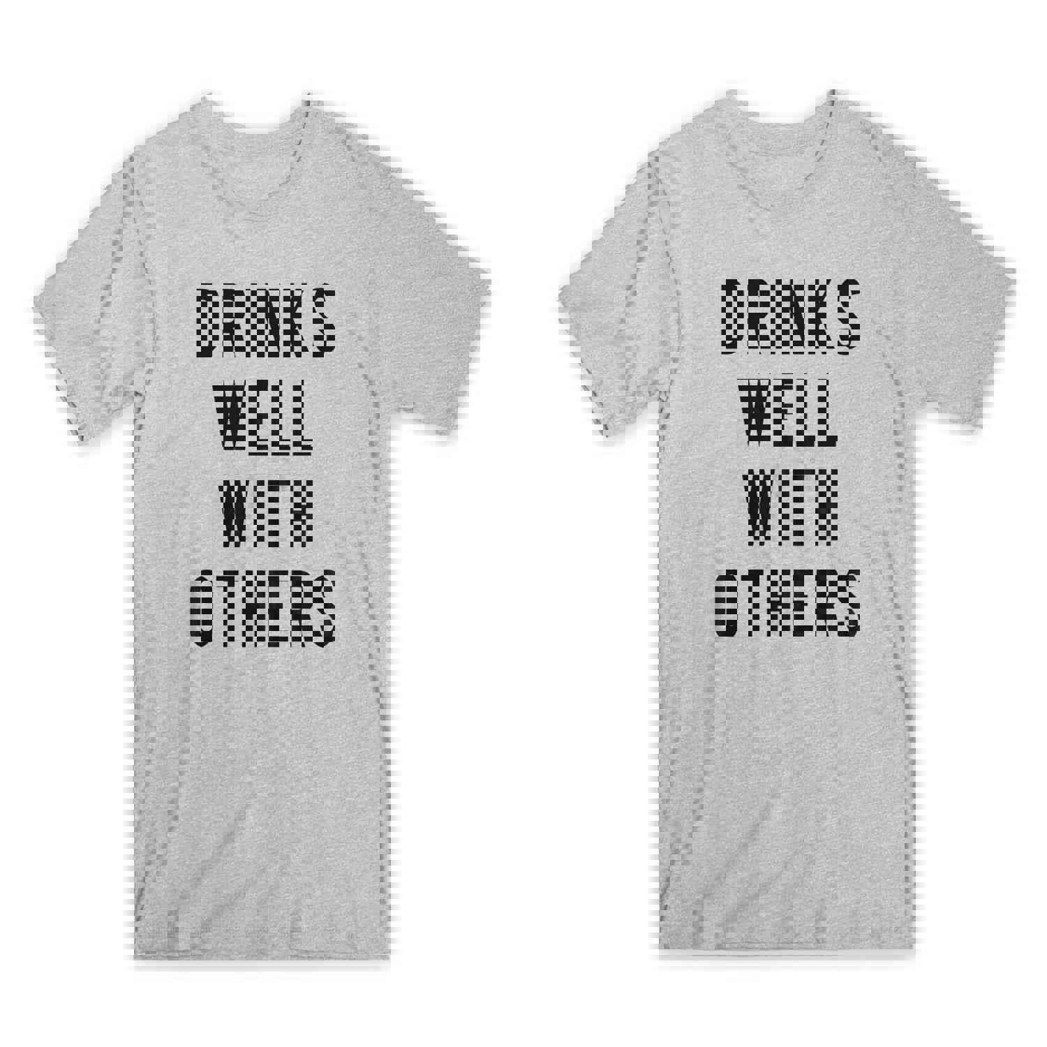 Drinks Well with Others T-Shirt - Premium Soft Cotton Crew Neck Funny Tee