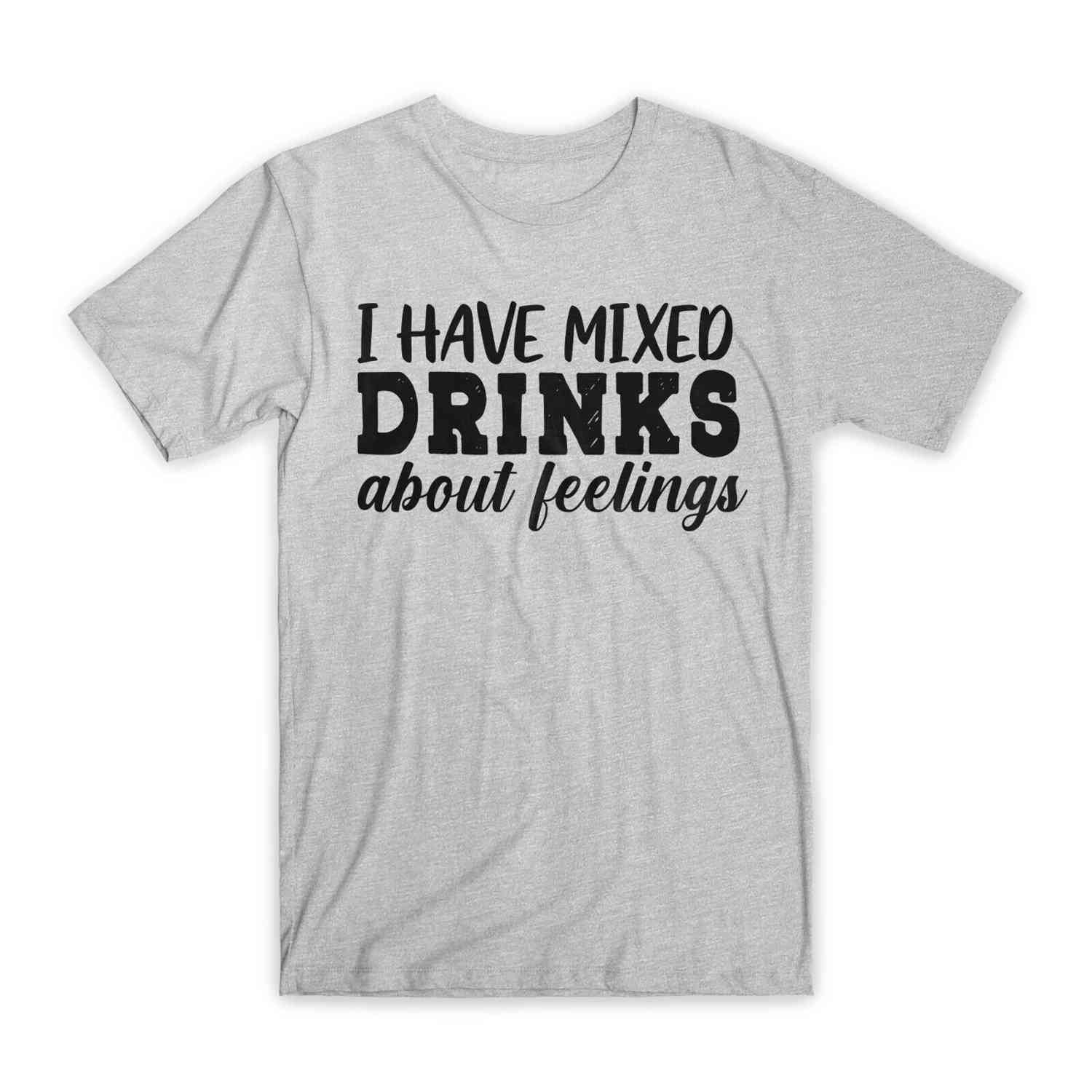 I Have Mixed Drinks About Feelings T-Shirt - Premium Soft Cotton Funny Gift