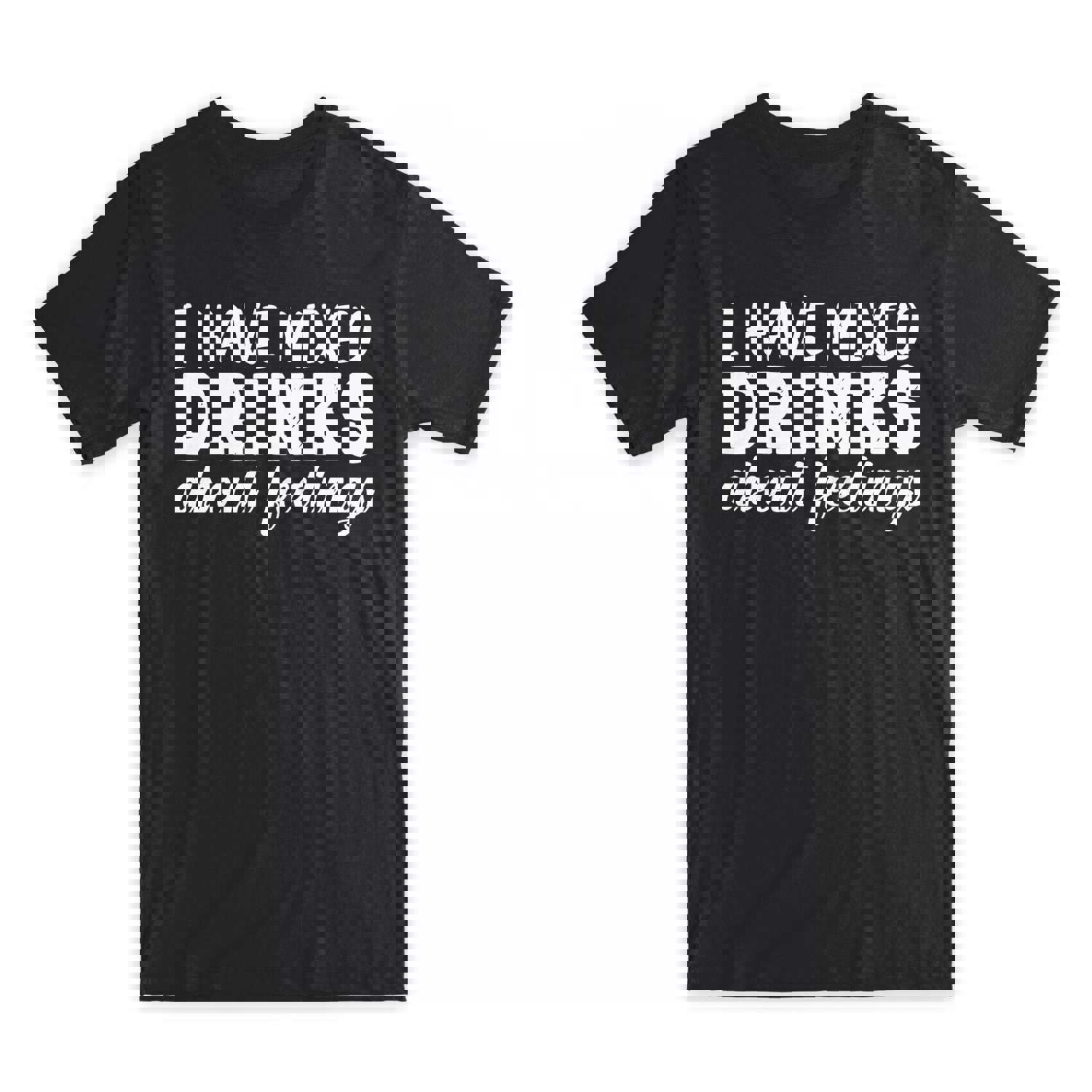 I Have Mixed Drinks About Feelings T-Shirt - Premium Soft Cotton Funny Gift