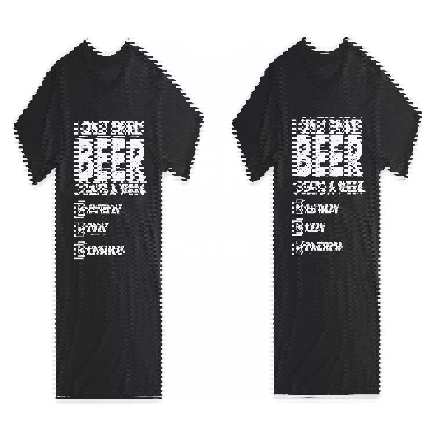 I Only Drink Beer 3 Days A Week T-Shirt - Premium Soft Cotton Funny Tee