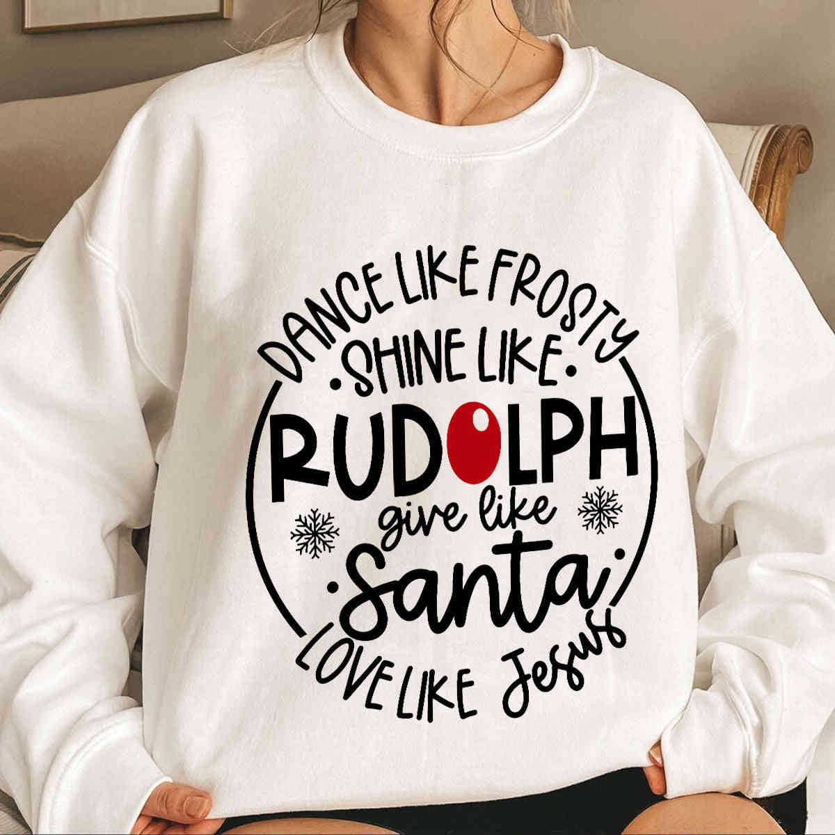 Dance Like Frosty, Shine Like Rudolph, Give Like Santa, Love Like Jesus Sweater/Hoodie