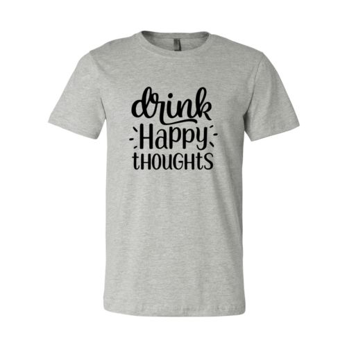 DT0237 Drink Happy Thoughts Unisex T-Shirt