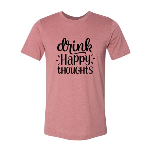 DT0237 Drink Happy Thoughts Unisex T-Shirt