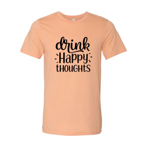 DT0237 Drink Happy Thoughts Unisex T-Shirt
