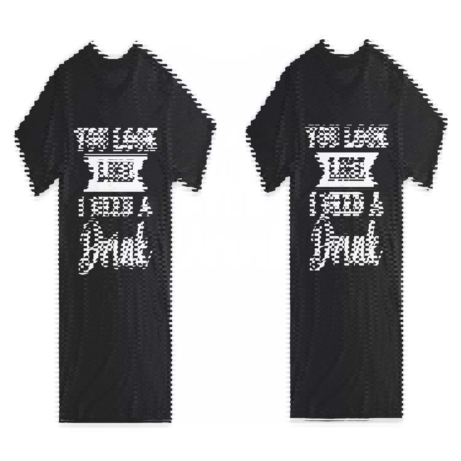 You Look Like I Need A Drink T-Shirt - Premium Cotton Crew Neck Funny Tee