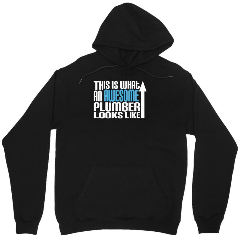 This Is What an Awesome Plumber Looks Like Unisex Hoodie