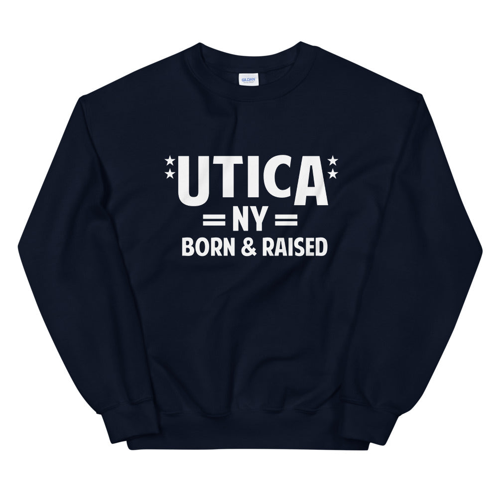 Utica NY Born & Raised Unisex Sweatshirt - Warm and Comfortable