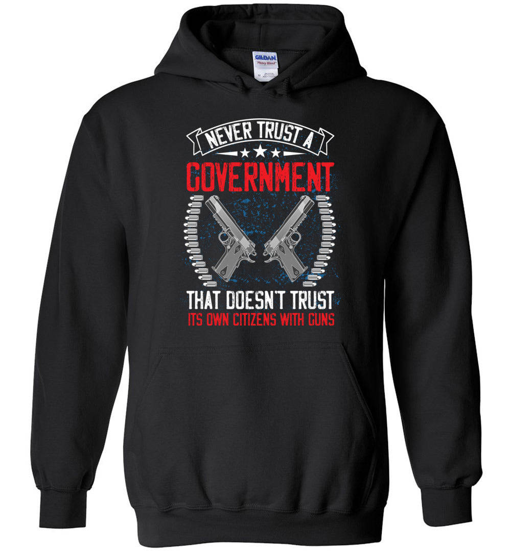 Never Trust a Government... Hoodie - Patriotic 2nd Amendment Apparel