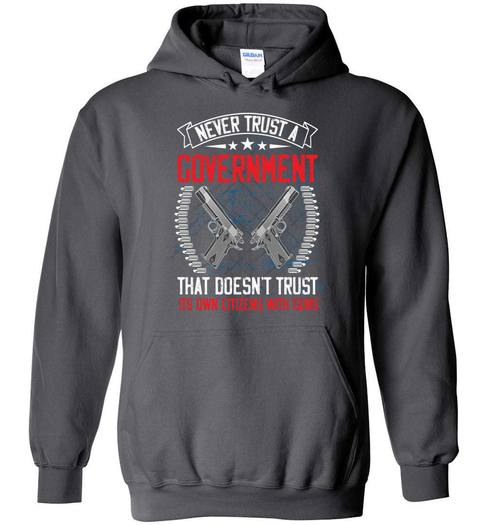 Never Trust a Government... Hoodie - Patriotic 2nd Amendment Apparel