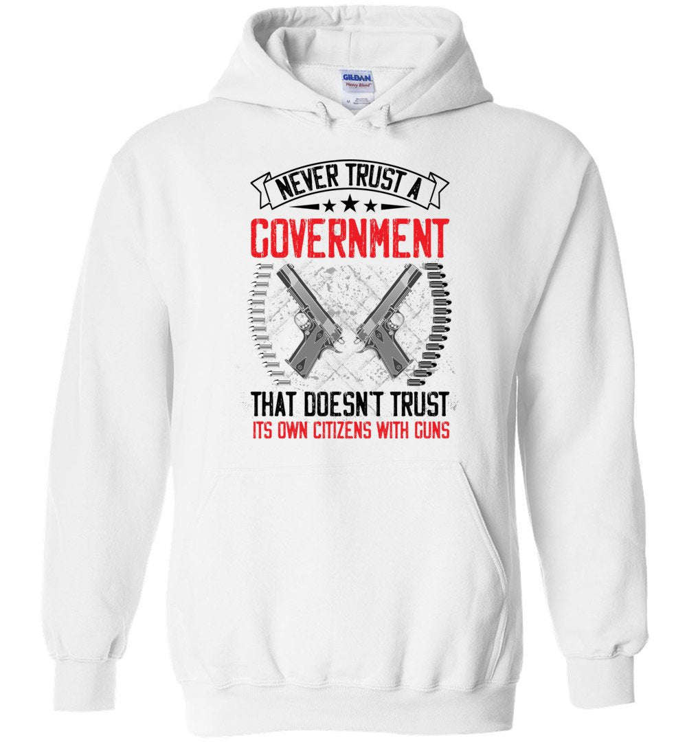Never Trust a Government... Hoodie - Patriotic 2nd Amendment Apparel