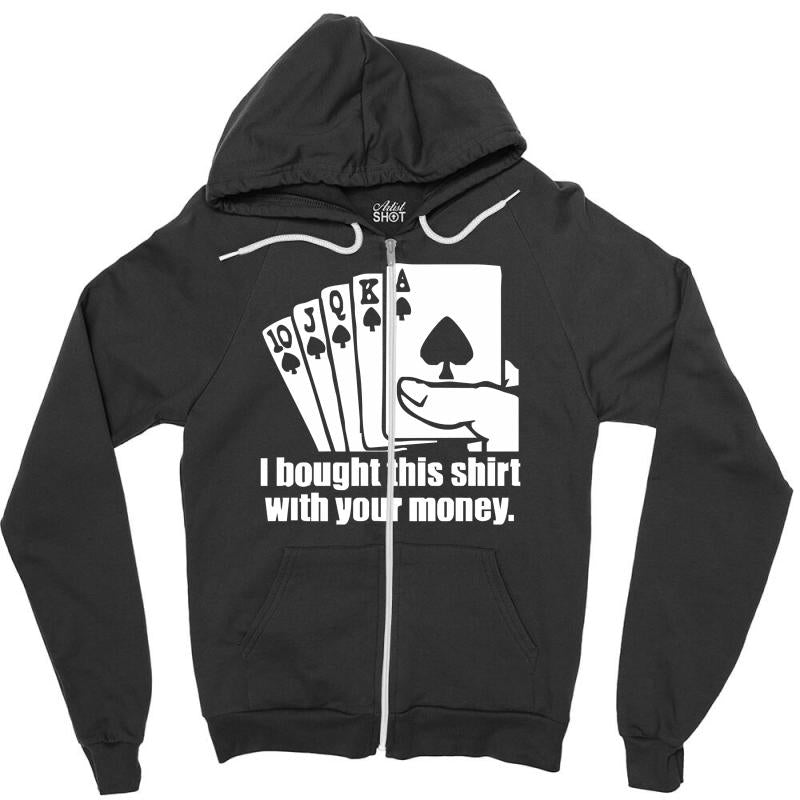 Bought This Shirt With Your Money Poker Zipper Hoodie