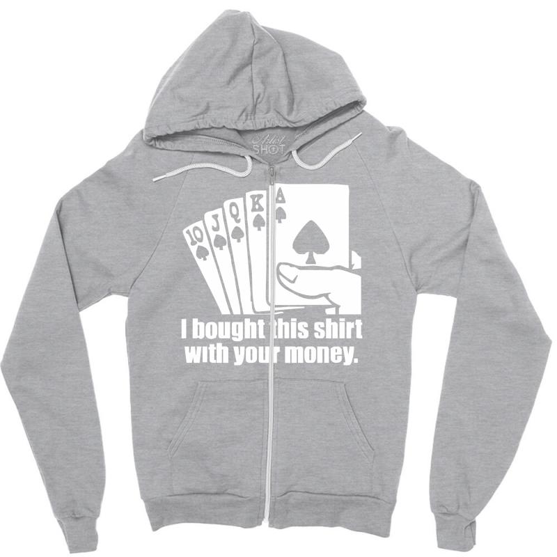 Bought This Shirt With Your Money Poker Zipper Hoodie