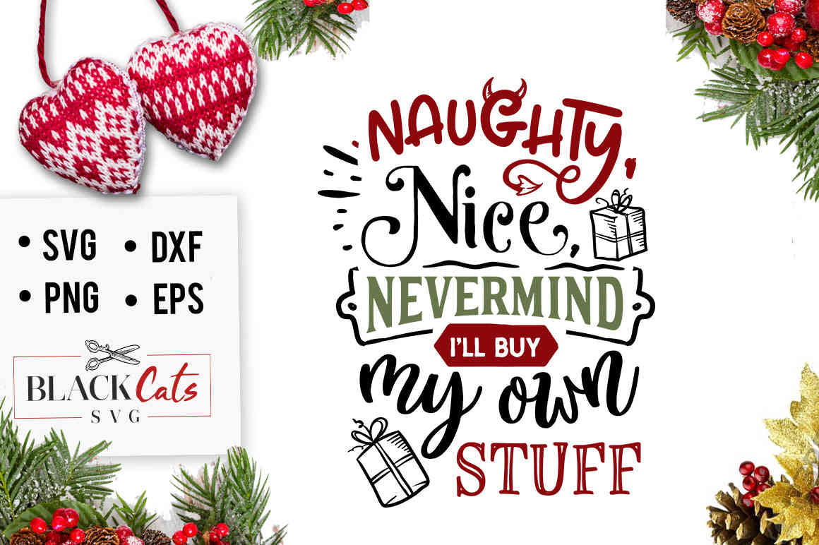Naughty, Nice, Nevermind, I'll Buy My Own Stuff SVG Digital Download