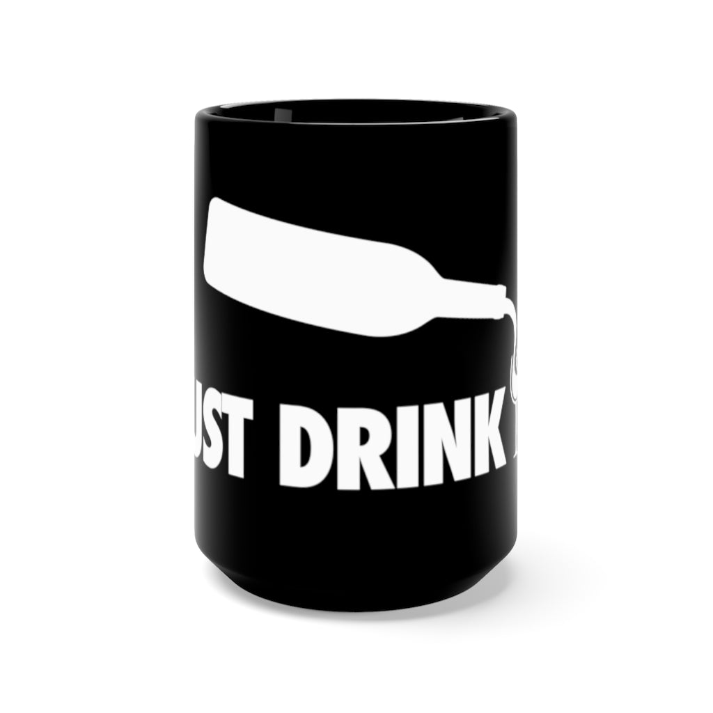 Just Drink It Mug - 15 oz Black Ceramic Coffee & Tea Mug