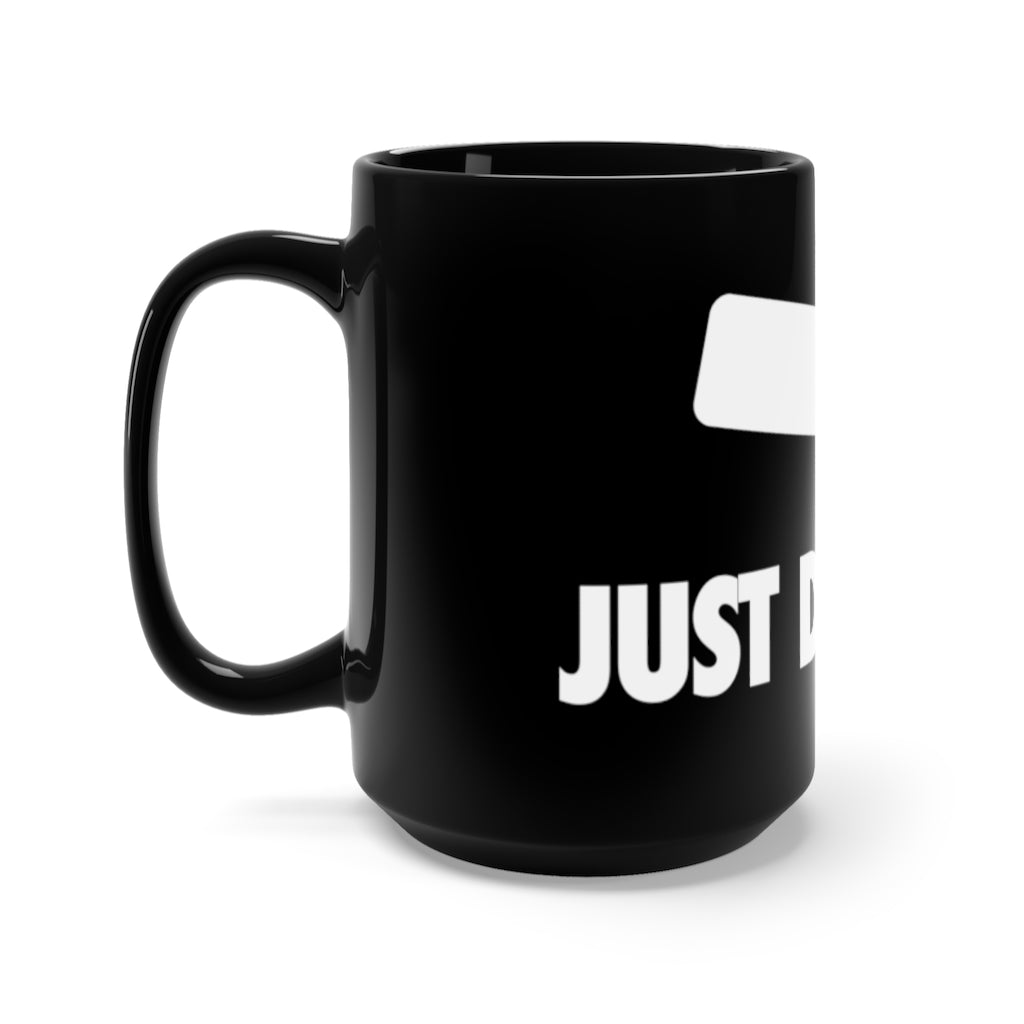 Just Drink It Mug - 15 oz Black Ceramic Coffee & Tea Mug