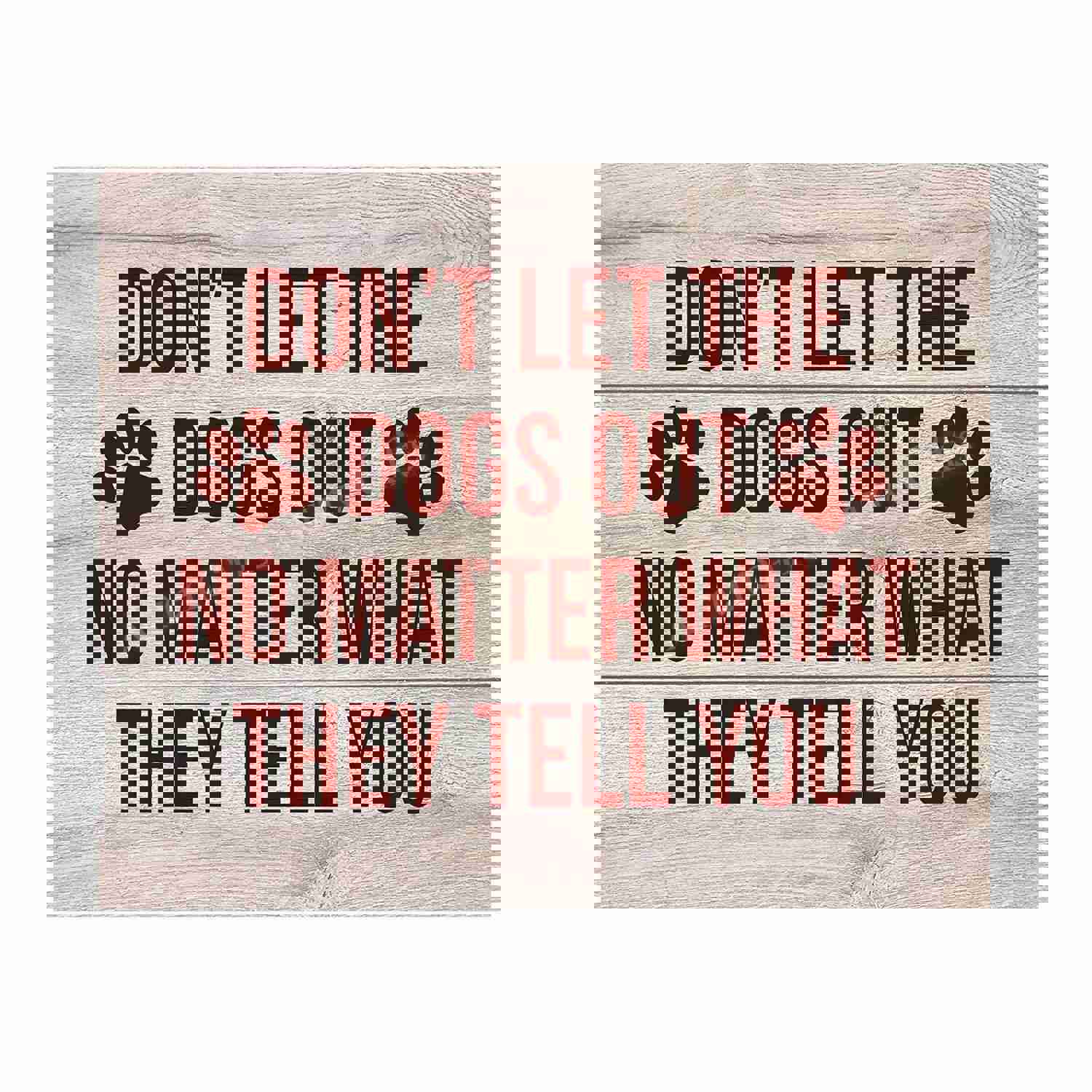 Dont Let the Dogs Out Funny Dog Sign - 10 x 8 Rustic Wall Art Print for Home, Kitchen, or Vets Office