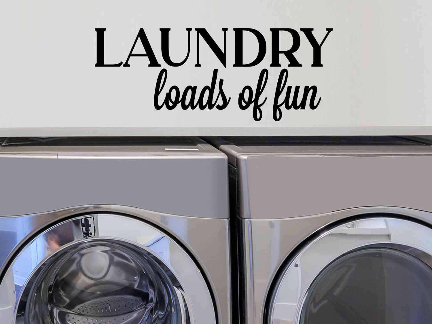 Laundry Loads Of Fun | Laundry Room Wall Decal