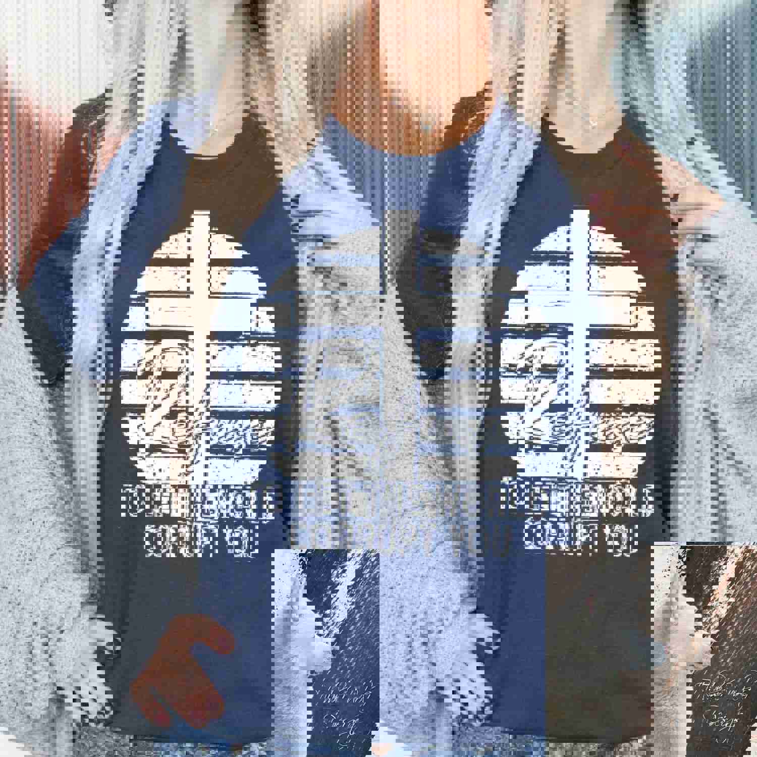 Refuse to Let the World Corrupt You Shirt Hoodie Sweatshirt - Faith Based Clothing