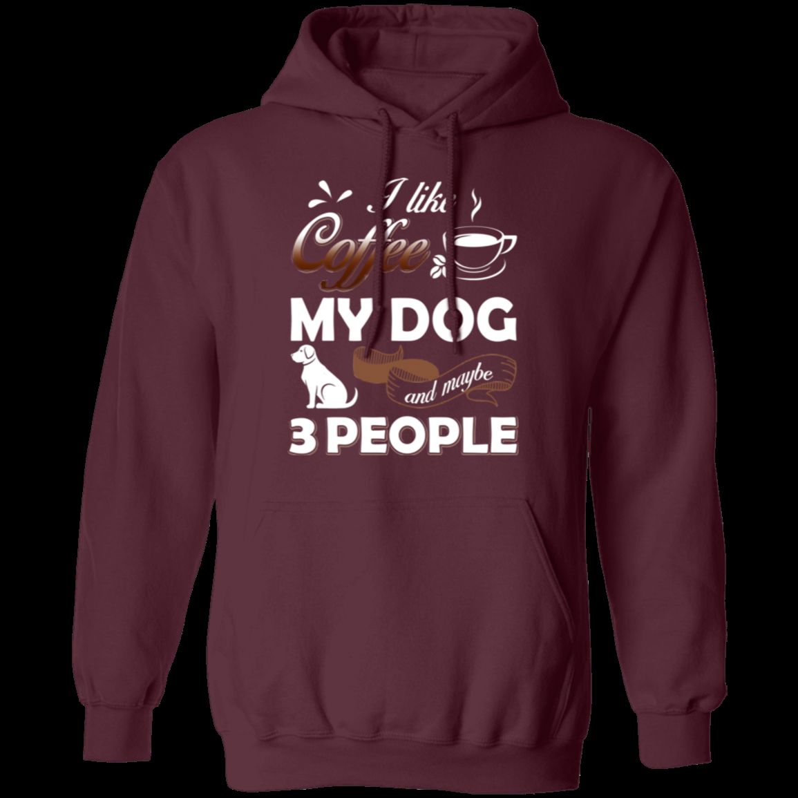 I LIKE COFFEE MY DOG AND 3 OTHER PEOPLE Pullover Hoodie