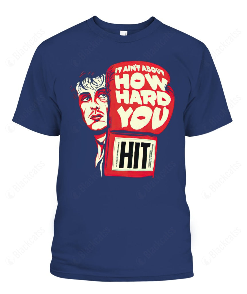 It Ain't About How Hard You Hit Custom Graphic Apparel