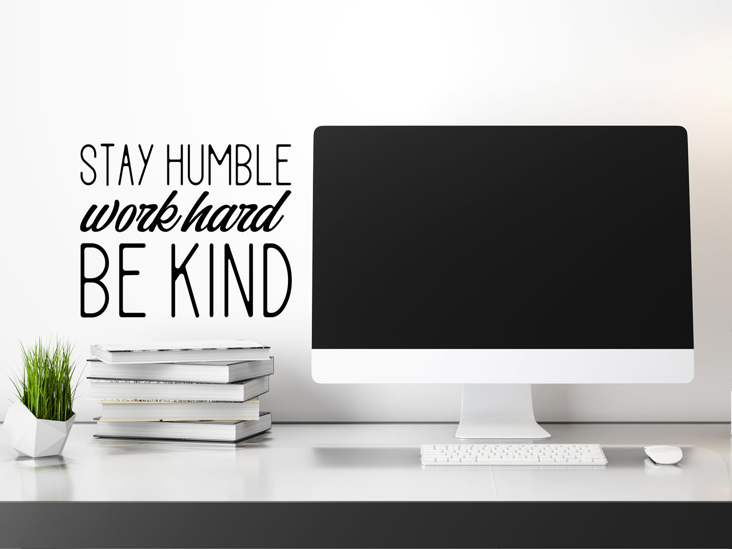 Stay Humble Work Hard Be Kind | Office Wall Decal