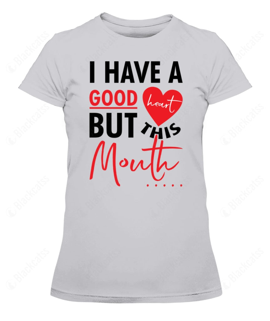 I Have A Good Heart But This Mouth Custom Graphic T-Shirt