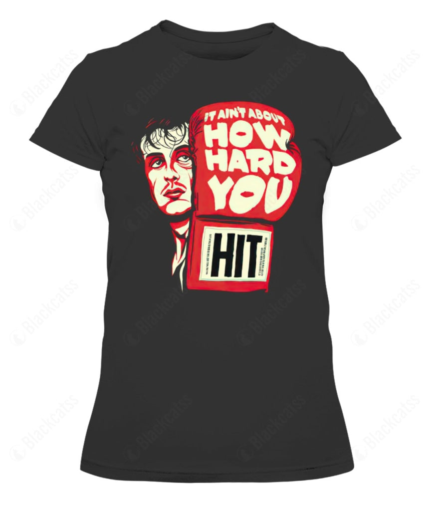 It Ain't About How Hard You Hit Custom Graphic Apparel