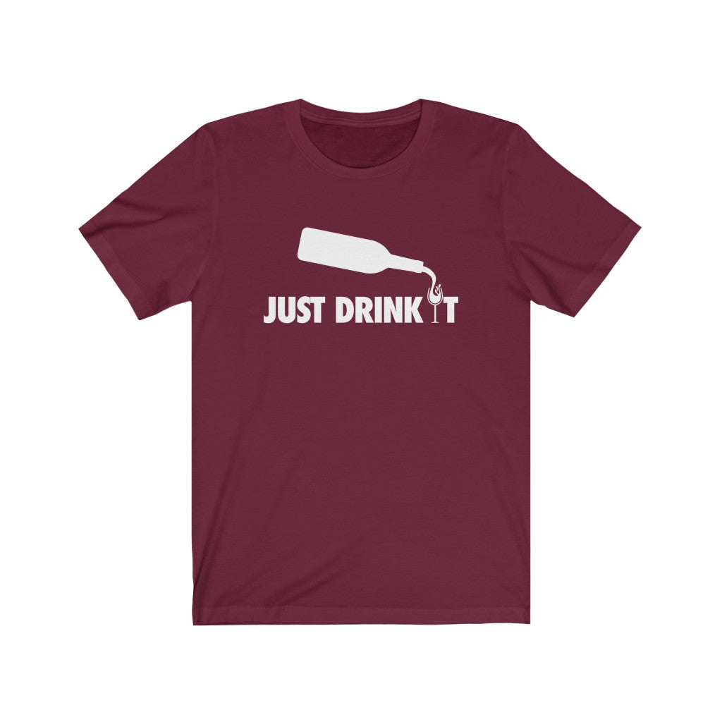 Just Drink It Mens and Unisex T-Shirt
