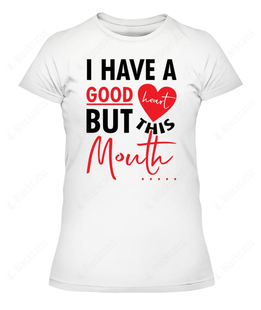 I Have A Good Heart But This Mouth Custom Graphic T-Shirt
