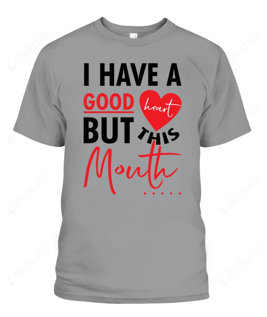 I Have A Good Heart But This Mouth Custom Graphic T-Shirt
