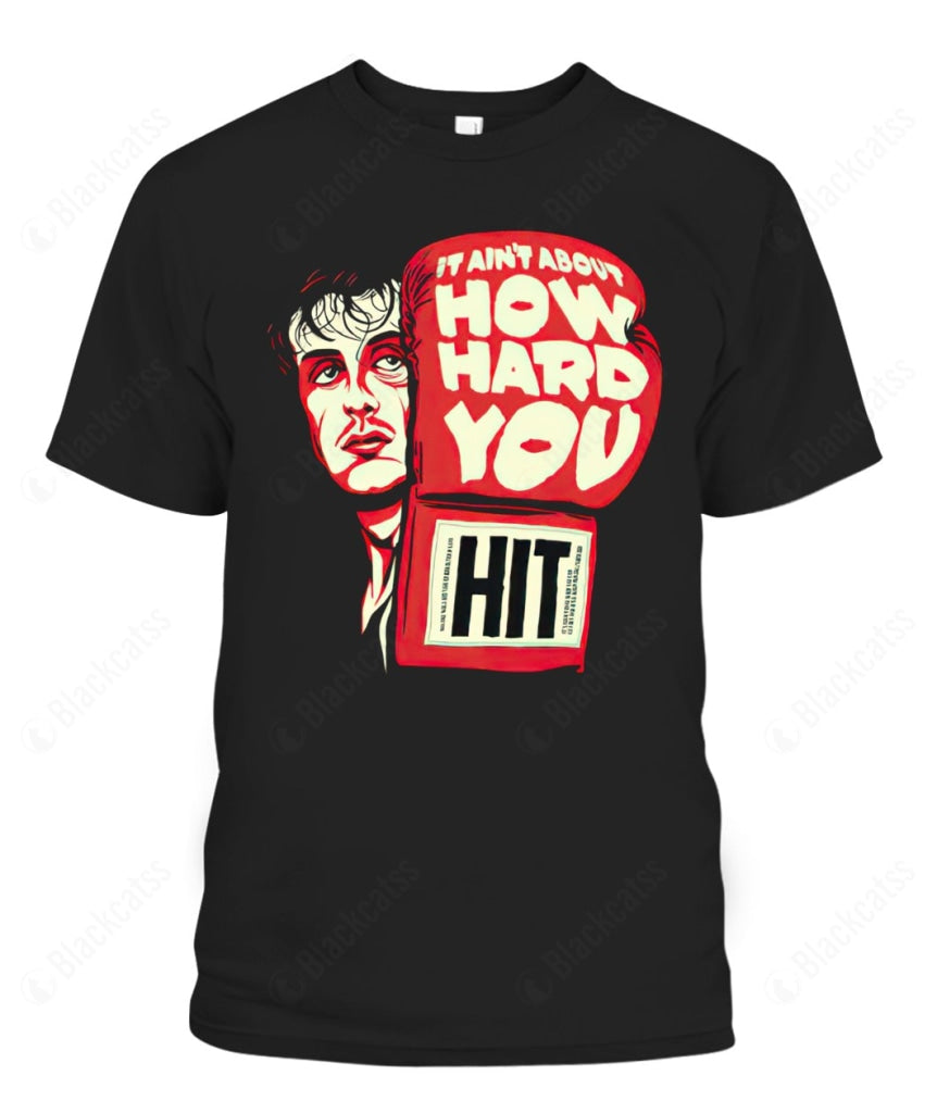 It Ain't About How Hard You Hit Custom Graphic Apparel