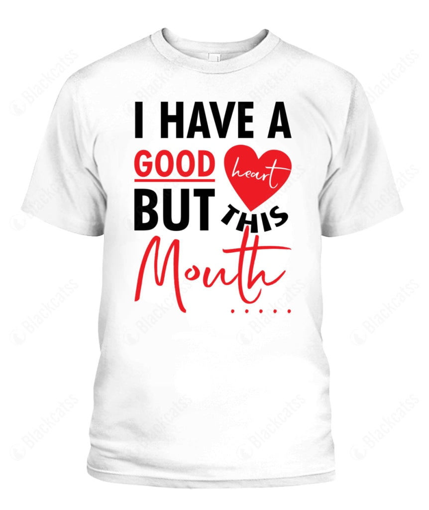 I Have A Good Heart But This Mouth Custom Graphic T-Shirt