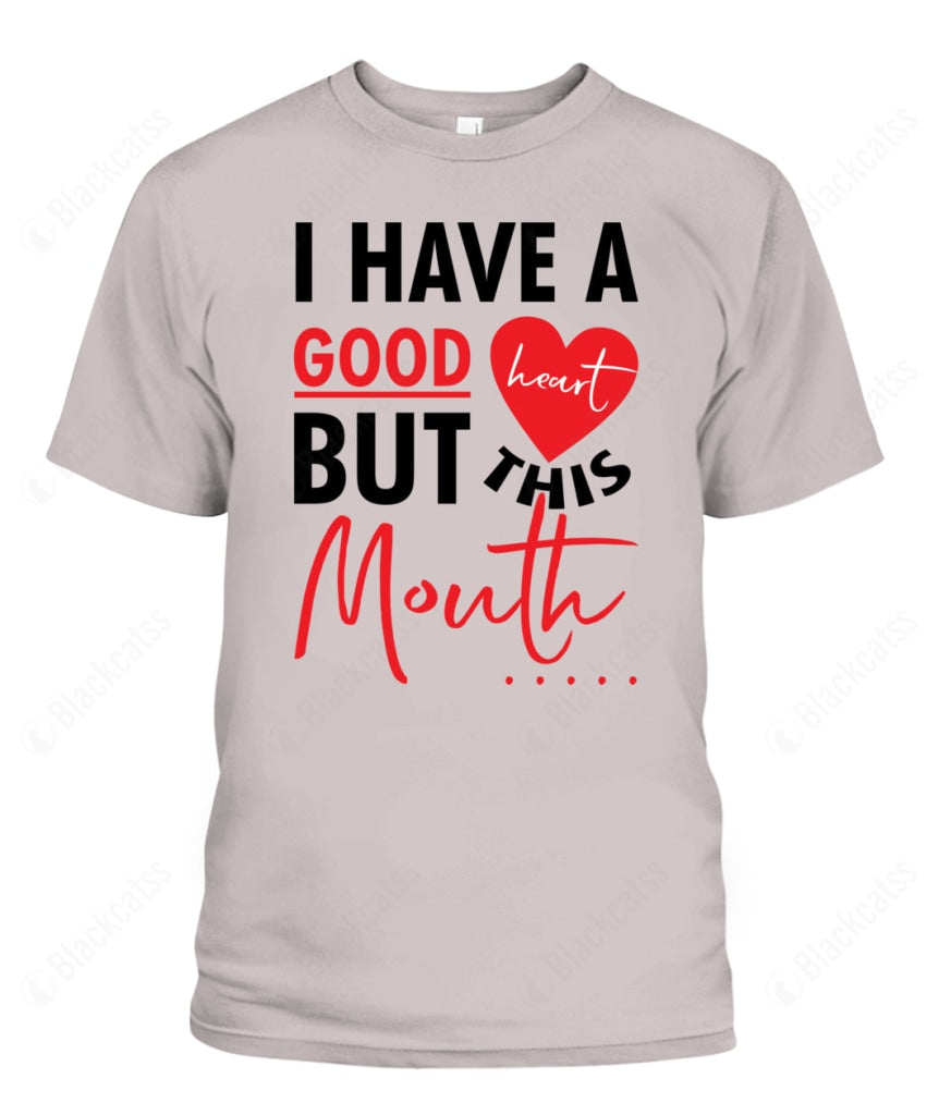 I Have A Good Heart But This Mouth Custom Graphic T-Shirt