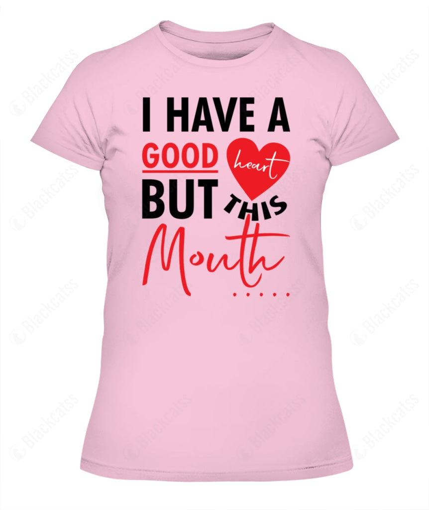I Have A Good Heart But This Mouth Custom Graphic T-Shirt