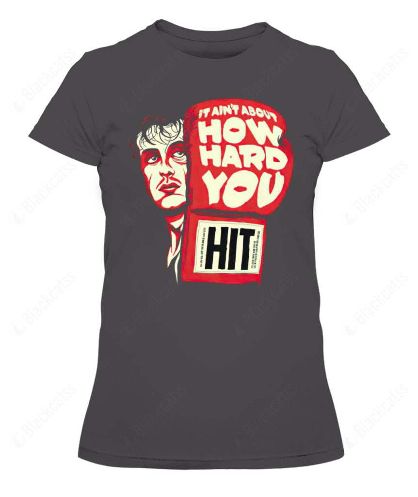 It Ain't About How Hard You Hit Custom Graphic Apparel