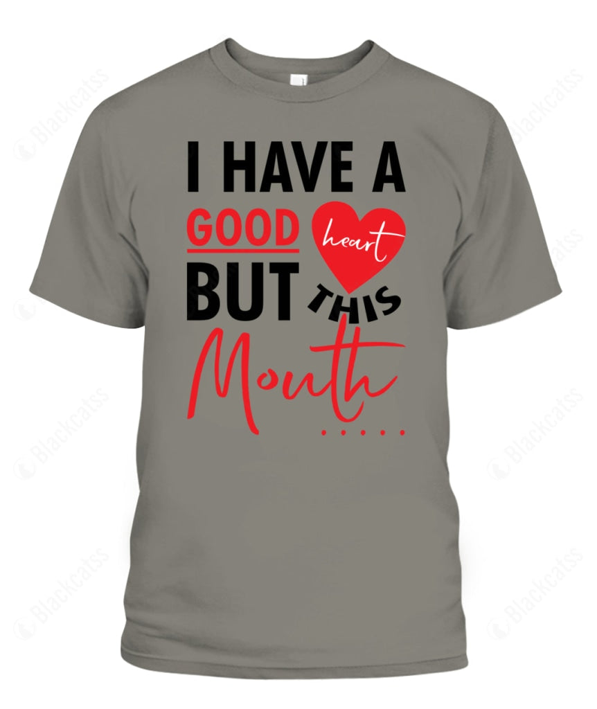 I Have A Good Heart But This Mouth Custom Graphic T-Shirt