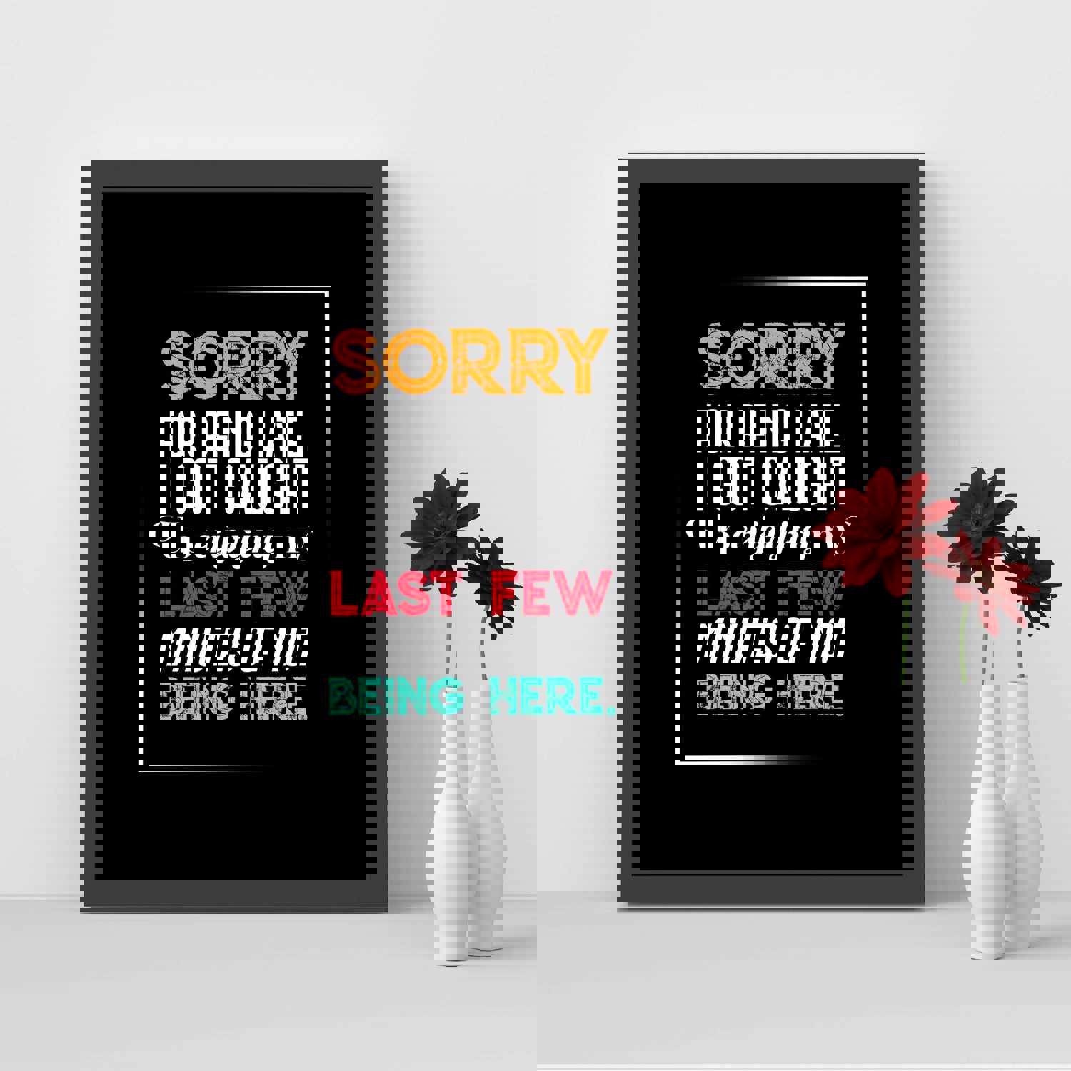 Sorry for Being Late-Got Caught Up Not Being Here Funny Office Sign - 8 x 10 Typographic Wall Print