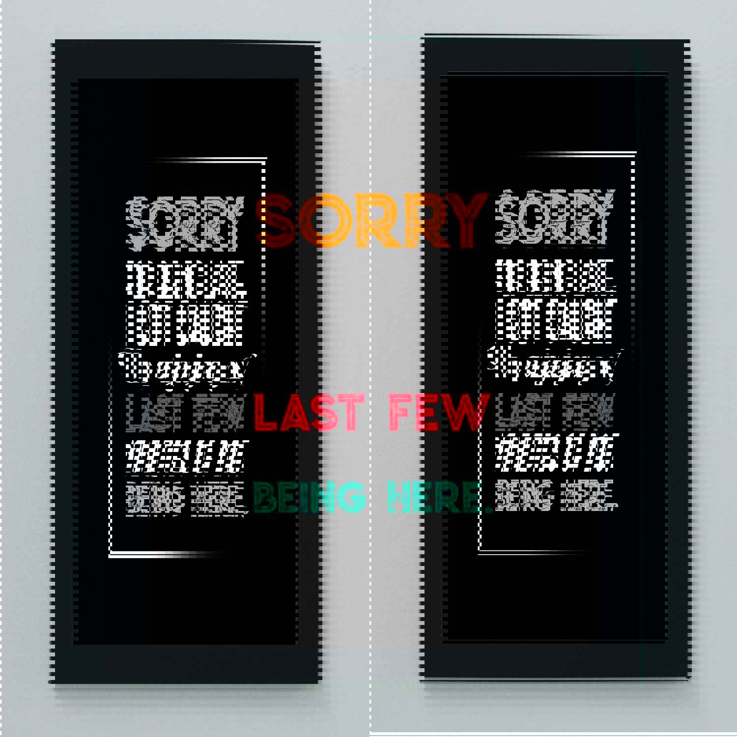 Sorry for Being Late-Got Caught Up Not Being Here Funny Office Sign - 8 x 10 Typographic Wall Print